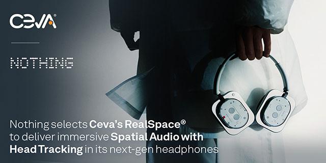 消费科技品牌Nothing采用Ceva的RealSpace软件